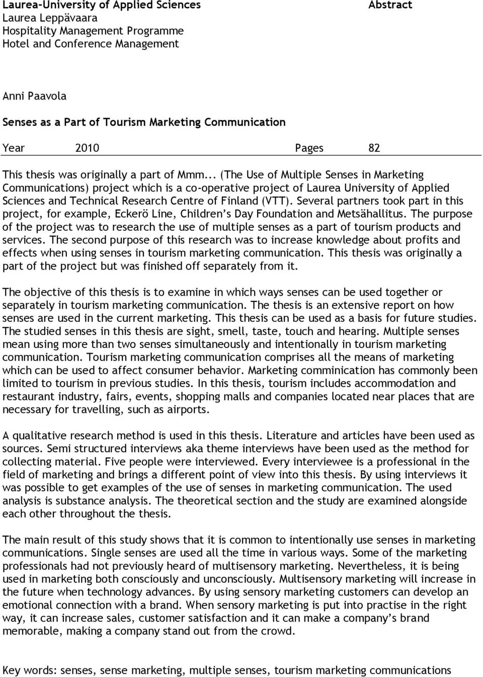 .. (The Use of Multiple Senses in Marketing Communications) project which is a co-operative project of Laurea University of Applied Sciences and Technical Research Centre of Finland (VTT).