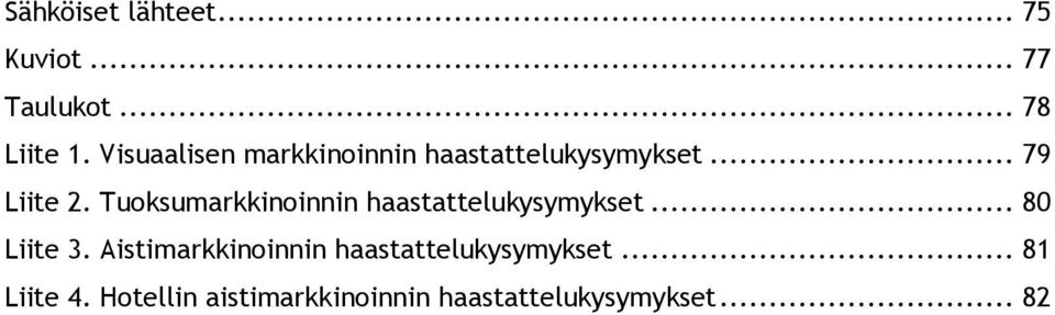 Tuoksumarkkinoinnin haastattelukysymykset... 80 Liite 3.