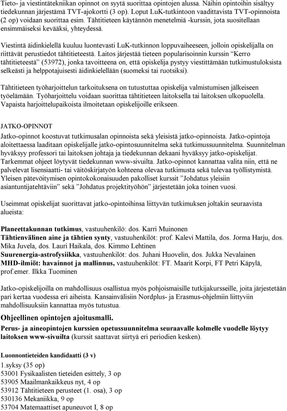 Viestintä äidinkielellä kuuluu luontevasti LuK-tutkinnon loppuvaiheeseen, jolloin opiskelijalla on riittävät perustiedot tähtitieteestä.