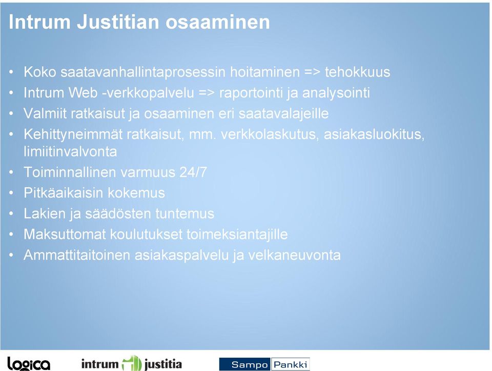 verkkolaskutus, asiakasluokitus, limiitinvalvonta Toiminnallinen varmuus 24/7 Pitkäaikaisin kokemus Lakien ja