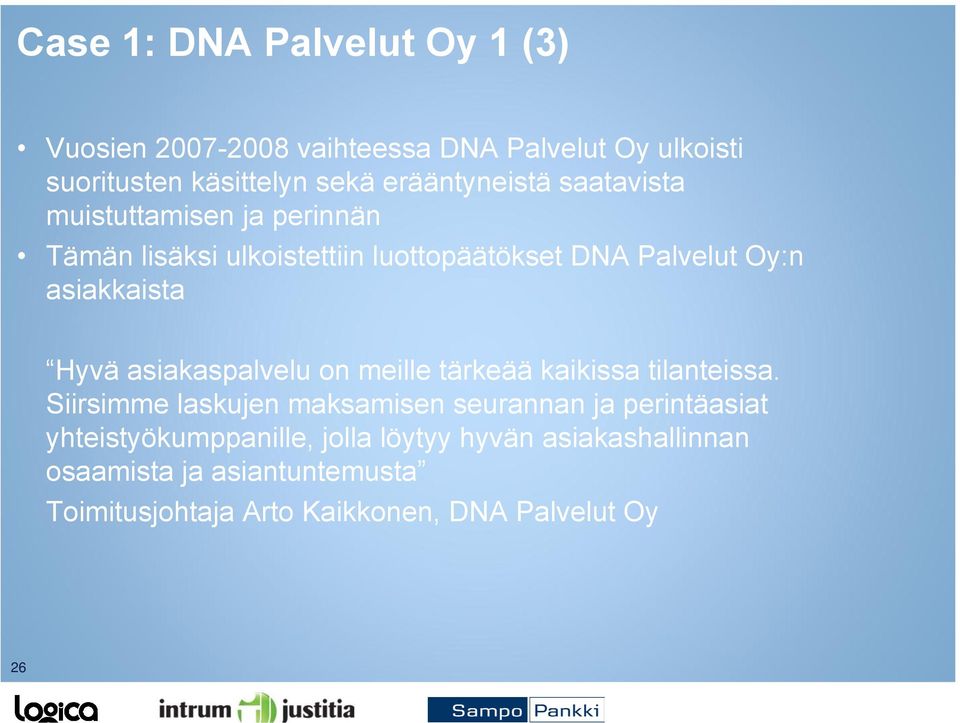 asiakkaista Hyvä asiakaspalvelu on meille tärkeää kaikissa tilanteissa.