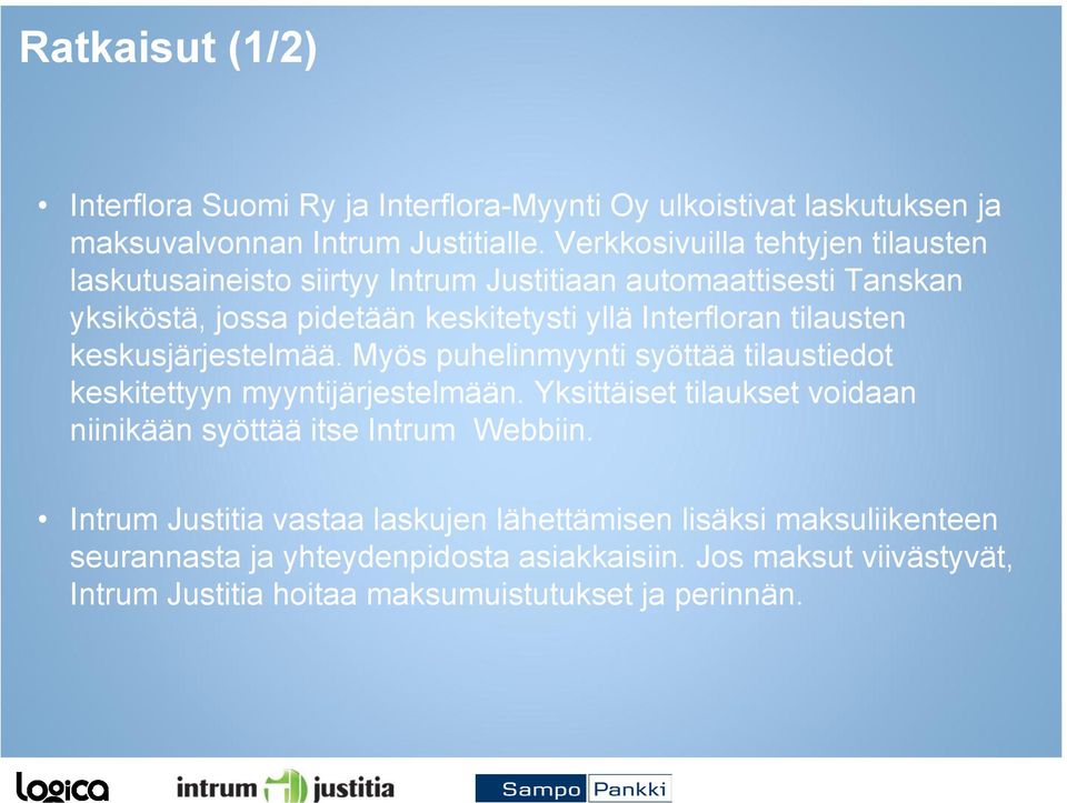 tilausten keskusjärjestelmää. Myös puhelinmyynti syöttää tilaustiedot keskitettyyn myyntijärjestelmään.