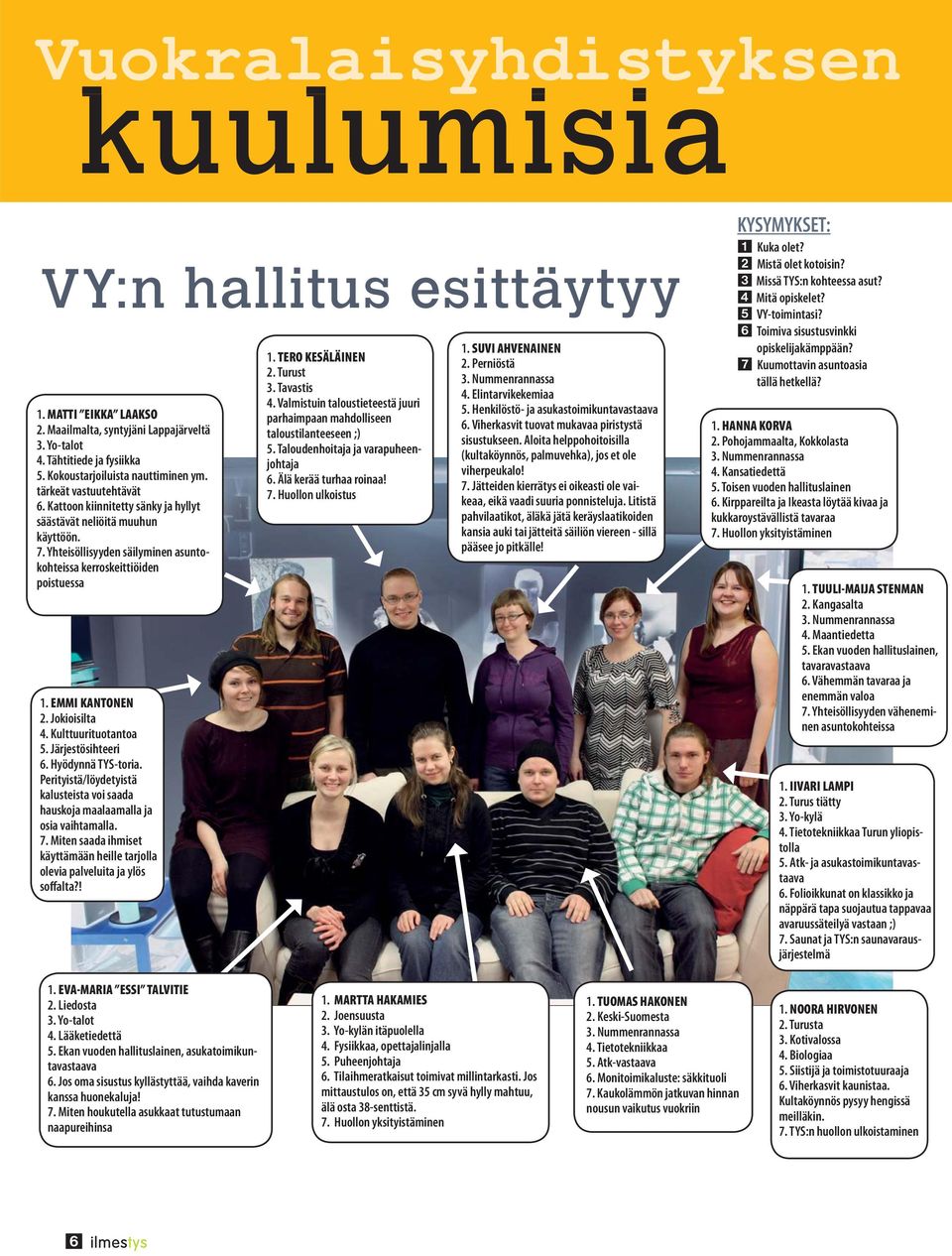 Jokioisilta 4. Kulttuurituotantoa 5. Järjestösihteeri 6. Hyödynnä TYS-toria. Perityistä/löydetyistä kalusteista voi saada hauskoja maalaamalla ja osia vaihtamalla. 7.