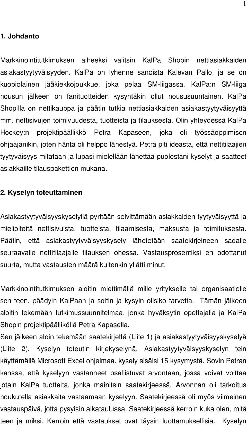 KalPa Shopilla on nettikauppa ja päätin tutkia nettiasiakkaiden asiakastyytyväisyyttä mm. nettisivujen toimivuudesta, tuotteista ja tilauksesta.