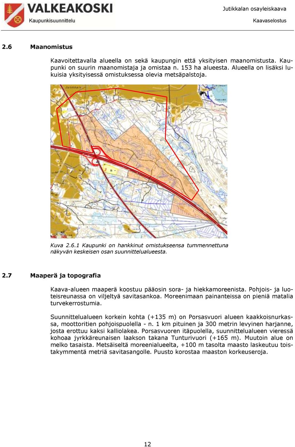 Pohjois- ja luoteisreunassa on viljeltyä savitasankoa. Moreenimaan painanteissa on pieniä matalia turvekerrostumia.