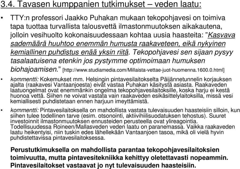 Tekopohjavesi sen sijaan pysyy tasalaatuisena etenkin jos pystymme optimoimaan humuksen biohajoamisen. [http://www.studiamedia.com/millaista-vettae-juot-huomenna.1600.0.html] kommentti: Kokemukset mm.