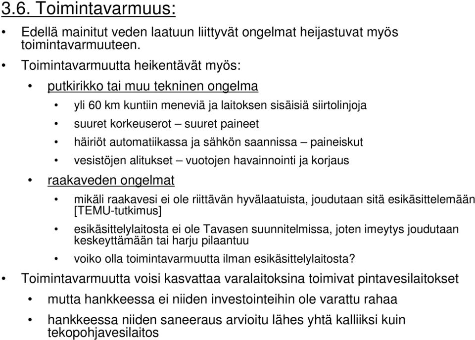 sähkön saannissa paineiskut vesistöjen alitukset vuotojen havainnointi ja korjaus raakaveden ongelmat mikäli raakavesi ei ole riittävän hyvälaatuista, joudutaan sitä esikäsittelemään [TEMU-tutkimus]