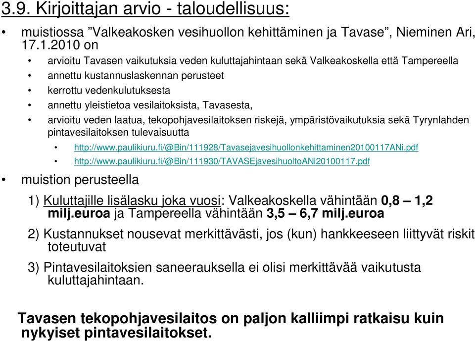 vesilaitoksista, Tavasesta, arvioitu veden laatua, tekopohjavesilaitoksen riskejä, ympäristövaikutuksia sekä Tyrynlahden pintavesilaitoksen tulevaisuutta http://www.paulikiuru.