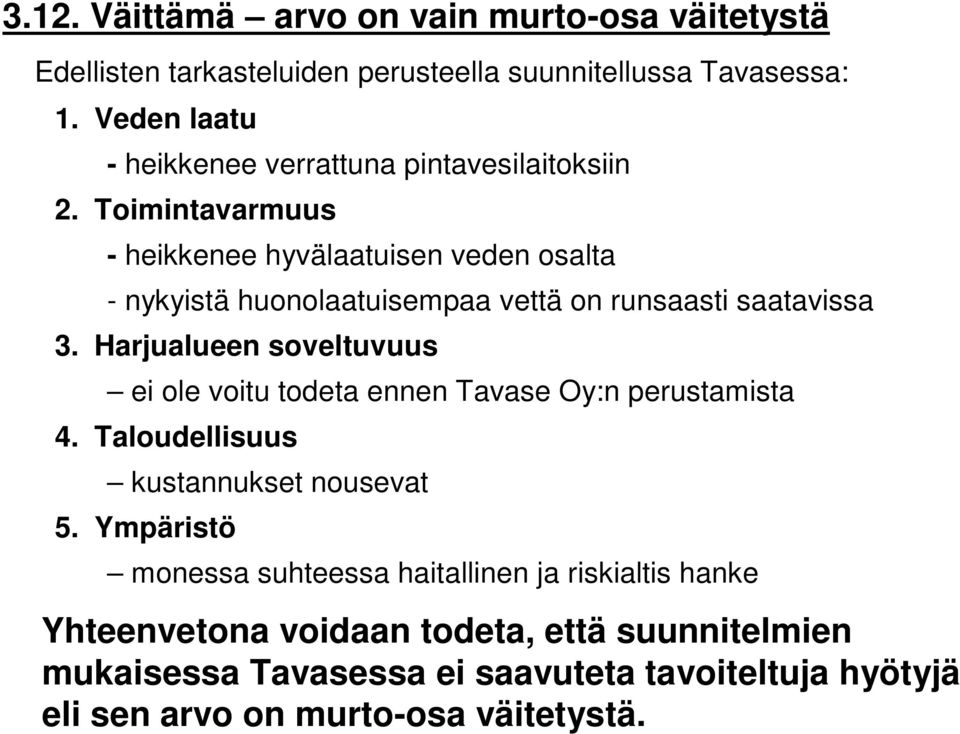 Toimintavarmuus - heikkenee hyvälaatuisen veden osalta - nykyistä huonolaatuisempaa vettä on runsaasti saatavissa 3.