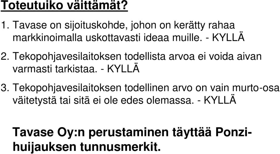 - KYLLÄ 2. Tekopohjavesilaitoksen todellista arvoa ei voida aivan varmasti tarkistaa. - KYLLÄ 3.