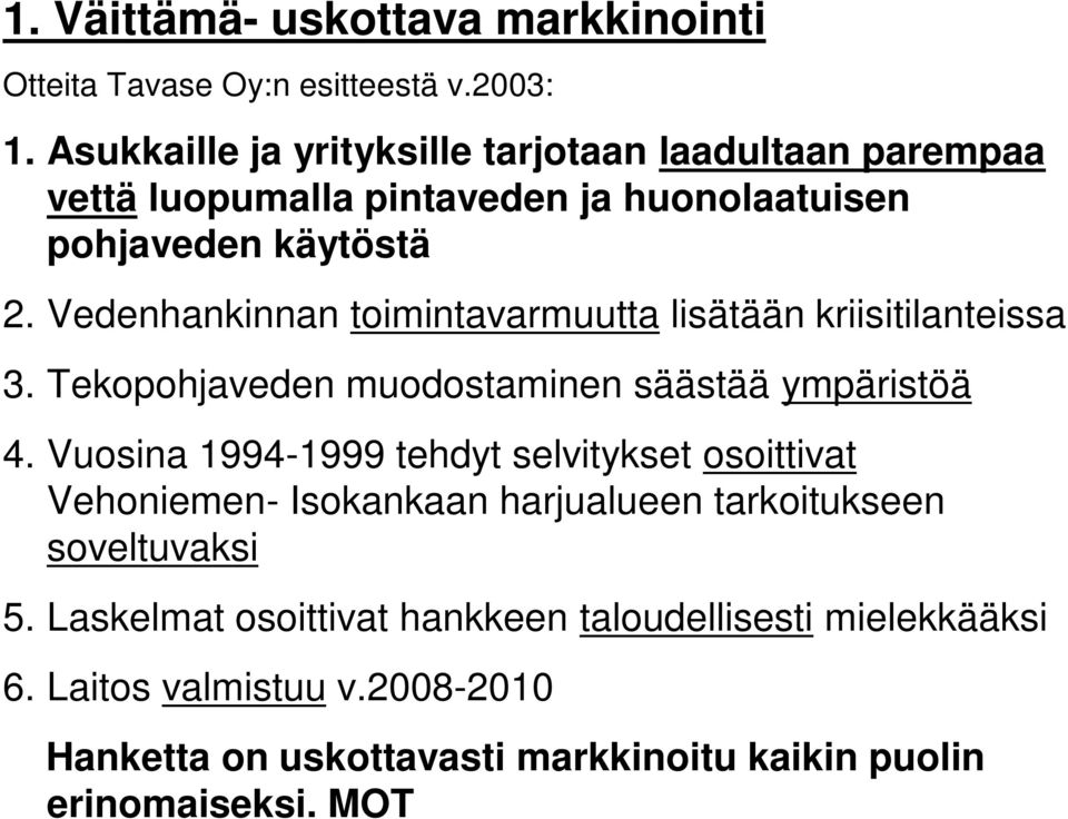 Vedenhankinnan toimintavarmuutta lisätään kriisitilanteissa 3. Tekopohjaveden muodostaminen säästää ympäristöä 4.