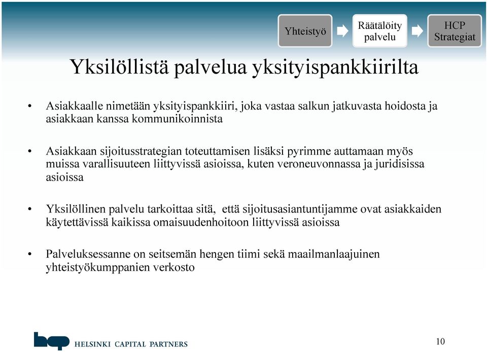 kuten veroneuvonnassa ja juridisissa asioissa Yksilöllinen tarkoittaa sitä, että sijoitusasiantuntijamme ovat asiakkaiden käytettävissä