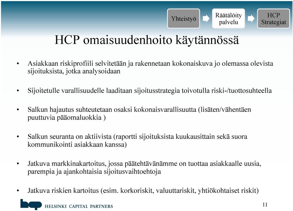 pääomaluokkia ) Salkun seuranta on aktiivista (raportti sijoituksista kuukausittain sekä suora kommunikointi asiakkaan kanssa) Jatkuva markkinakartoitus, jossa