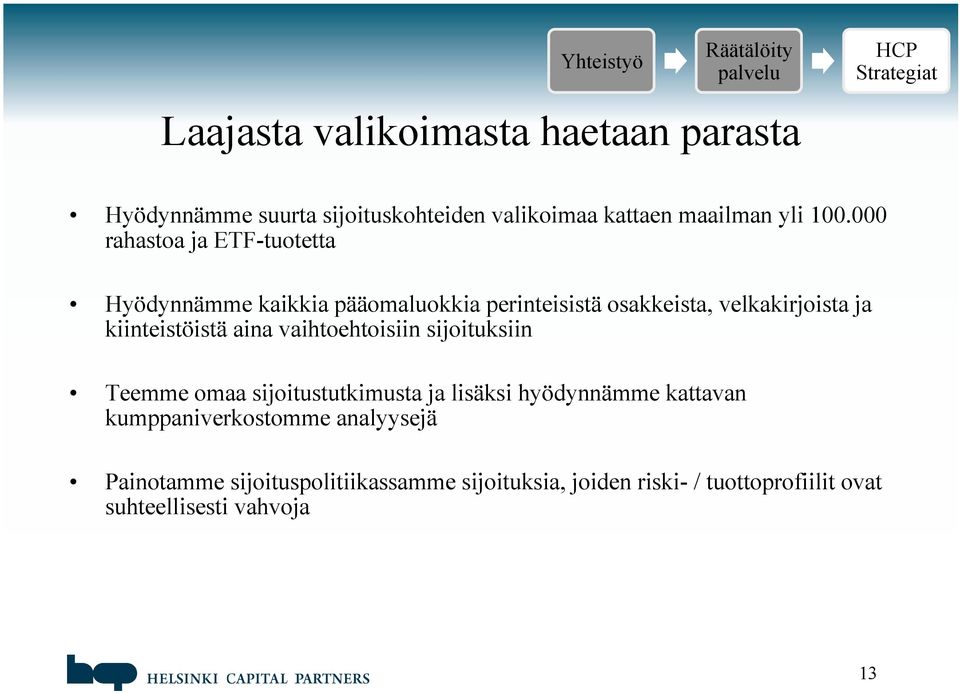 kiinteistöistä aina vaihtoehtoisiin sijoituksiin Teemme omaa sijoitustutkimusta ja lisäksi hyödynnämme kattavan