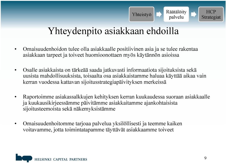 kattavan sijoitusstrategiapäivityksen merkeissä Raportoimme asiakassalkkujen kehityksen kerran kuukaudessa suoraan asiakkaalle ja kuukausikirjeessämme päivitämme asiakkaitamme