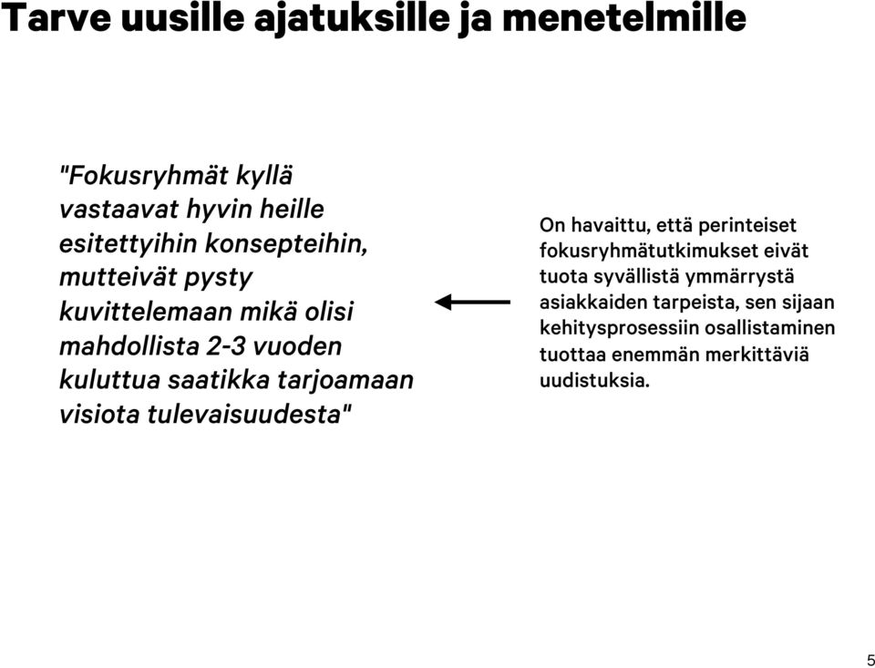 tarjoamaan visiota tulevaisuudesta" On havaittu, että perinteiset fokusryhmätutkimukset eivät tuota