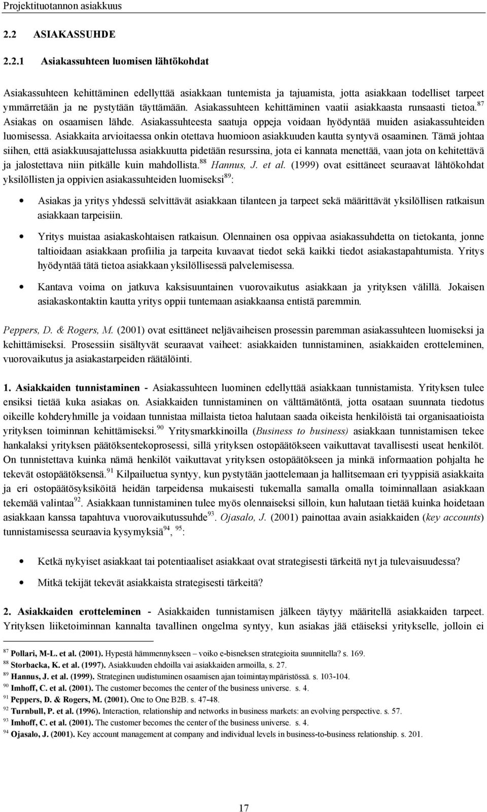 Asiakkaita arvioitaessa onkin otettava huomioon asiakkuuden kautta syntyvä osaaminen.