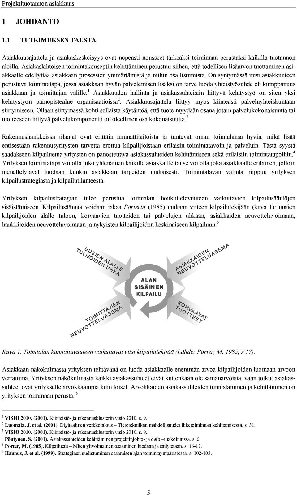 On syntymässä uusi asiakkuuteen perustuva toimintatapa, jossa asiakkaan hyvän palvelemisen lisäksi on tarve luoda yhteistyösuhde eli kumppanuus asiakkaan ja toimittajan välille.