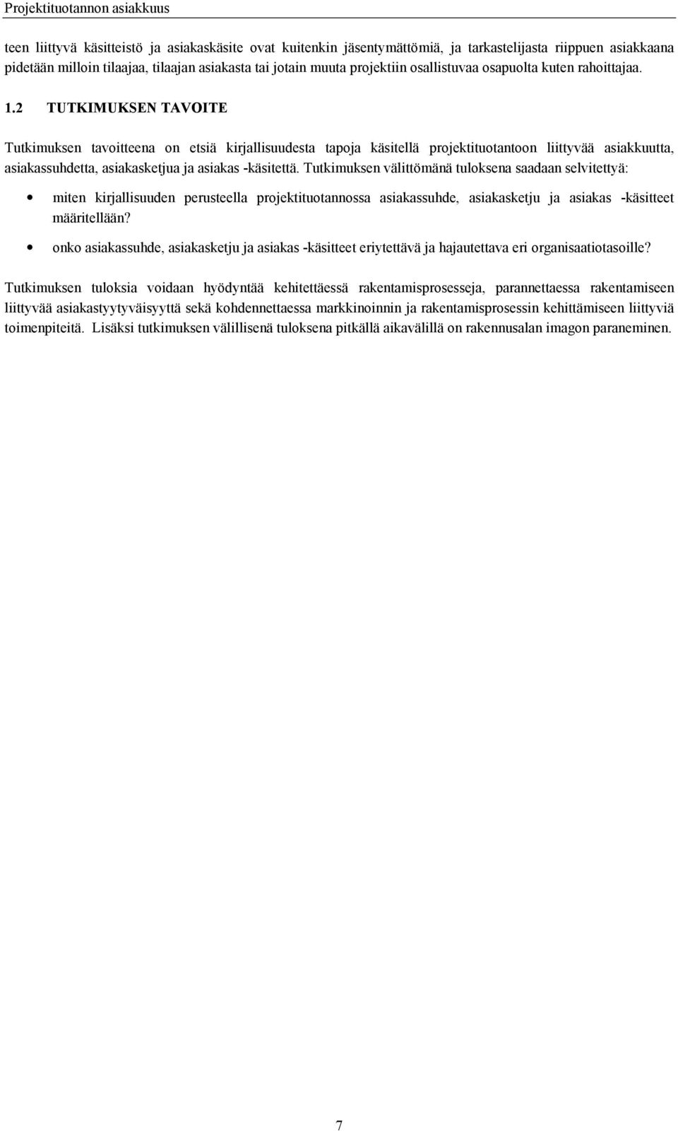 2 TUTKIMUKSEN TAVOITE Tutkimuksen tavoitteena on etsiä kirjallisuudesta tapoja käsitellä projektituotantoon liittyvää asiakkuutta, asiakassuhdetta, asiakasketjua ja asiakas -käsitettä.