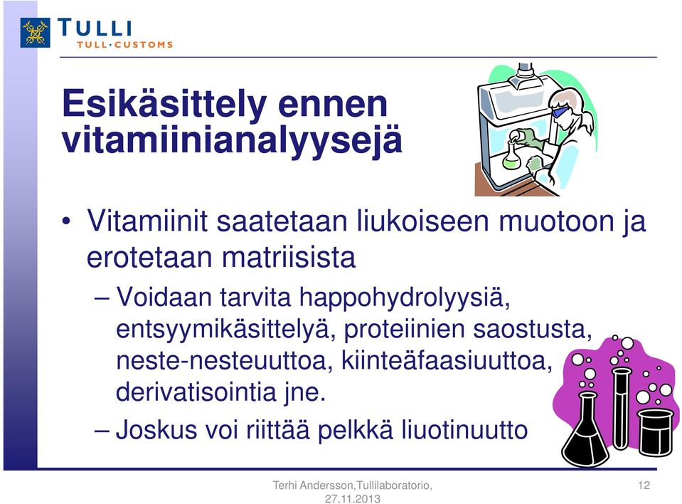 entsyymikäsittelyä, proteiinien saostusta, neste-nesteuuttoa,