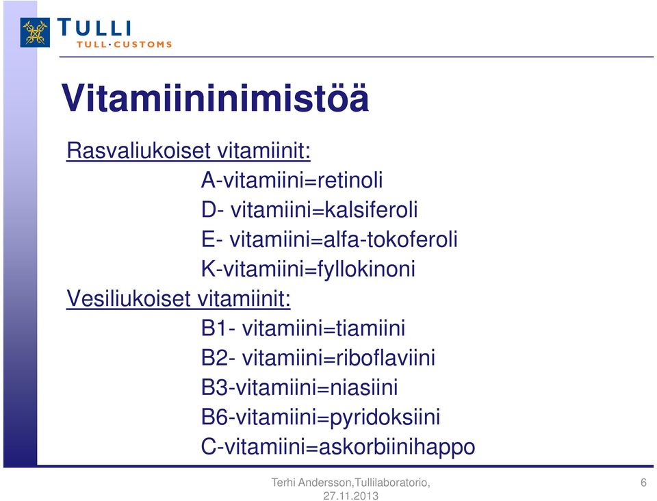 Vesiliukoiset vitamiinit: B1- vitamiini=tiamiini B2-