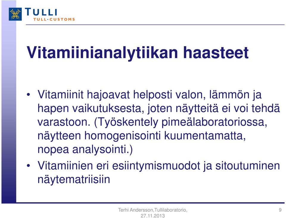 (Työskentely pimeälaboratoriossa, näytteen homogenisointi kuumentamatta,