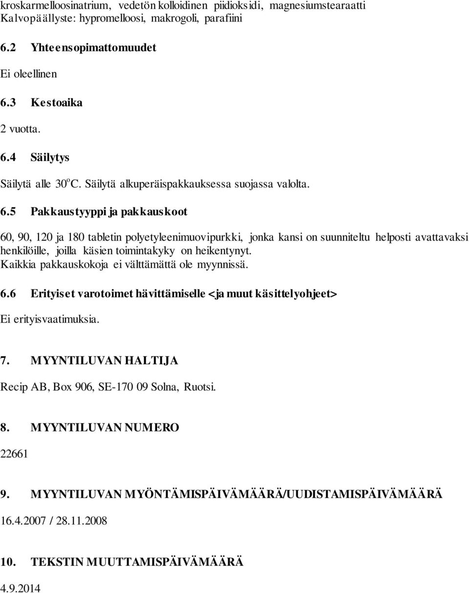 5 Pakkaustyyppi ja pakkauskoot 60, 90, 120 ja 180 tabletin polyetyleenimuovipurkki, jonka kansi on suunniteltu helposti avattavaksi henkilöille, joilla käsien toimintakyky on heikentynyt.