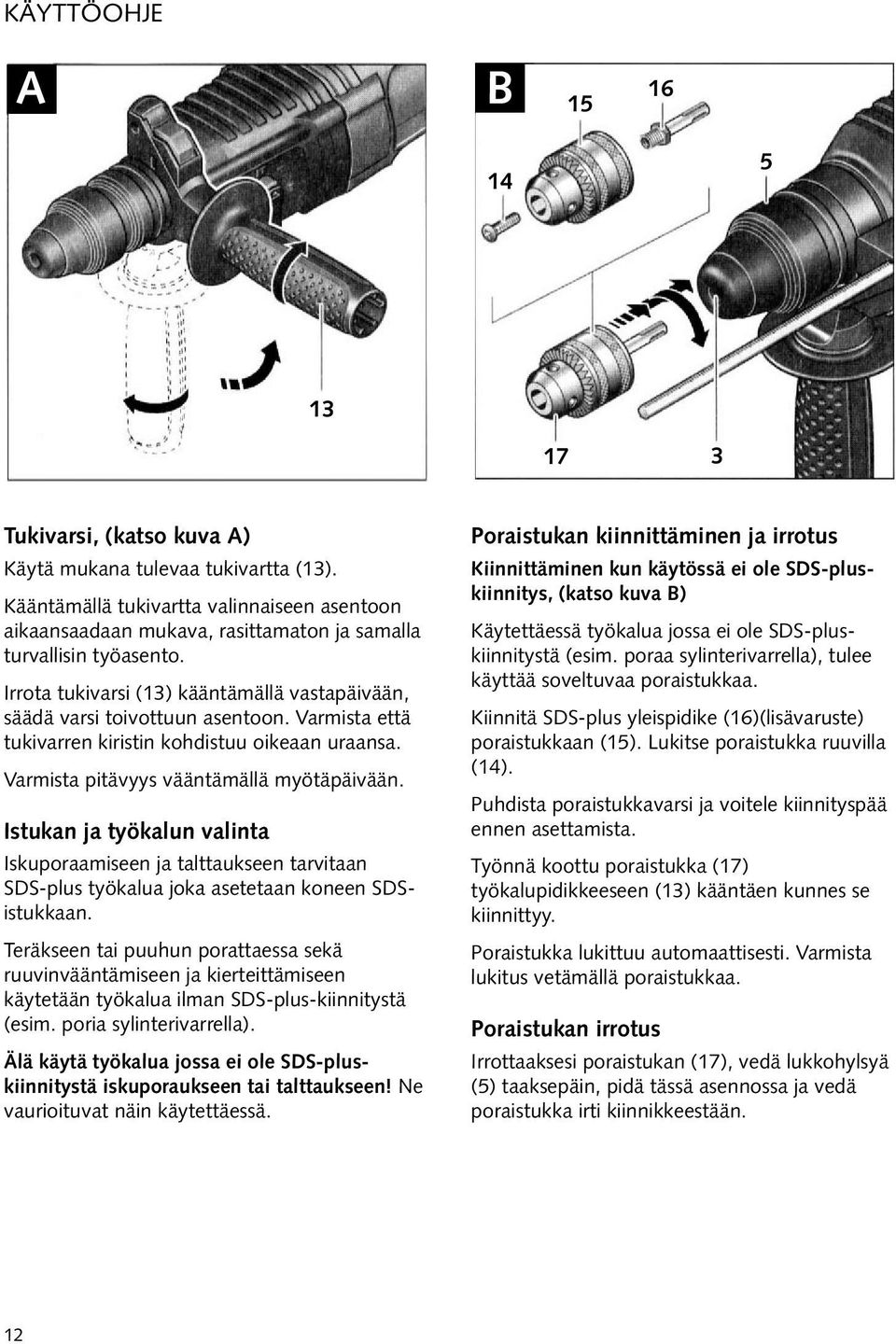 Varmista että tukivarren kiristin kohdistuu oikeaan uraansa. Varmista pitävyys vääntämällä myötäpäivään.