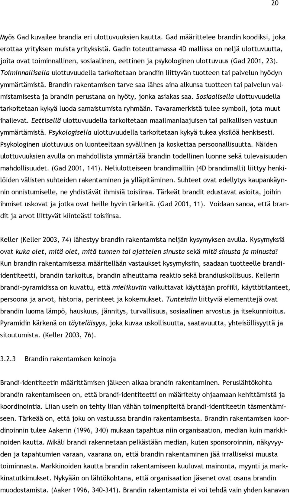 Toiminnallisella ulottuvuudella tarkoitetaan brandiin liittyvän tuotteen tai palvelun hyödyn ymmärtämistä.