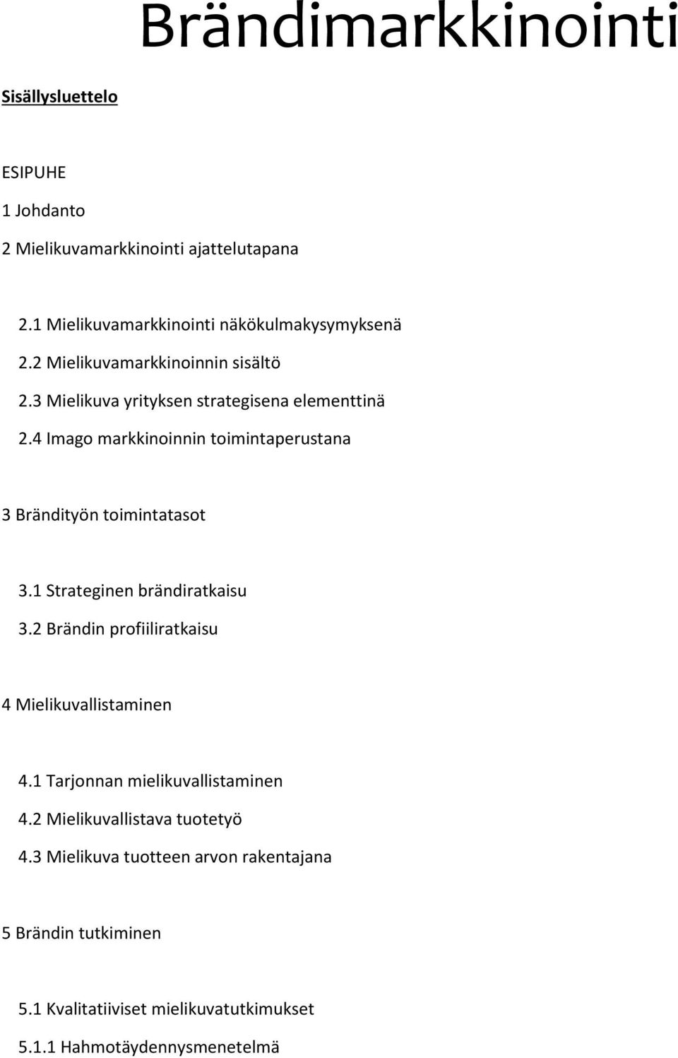 4 Imago markkinoinnin toimintaperustana 3 Brändityön toimintatasot 3.1 Strateginen brändiratkaisu 3.