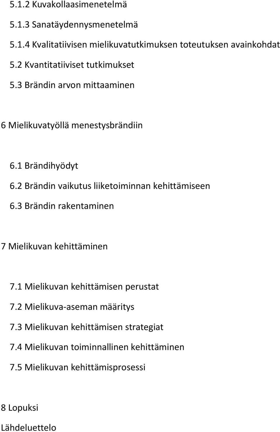 2 Brändin vaikutus liiketoiminnan kehittämiseen 6.3 Brändin rakentaminen 7 Mielikuvan kehittäminen 7.