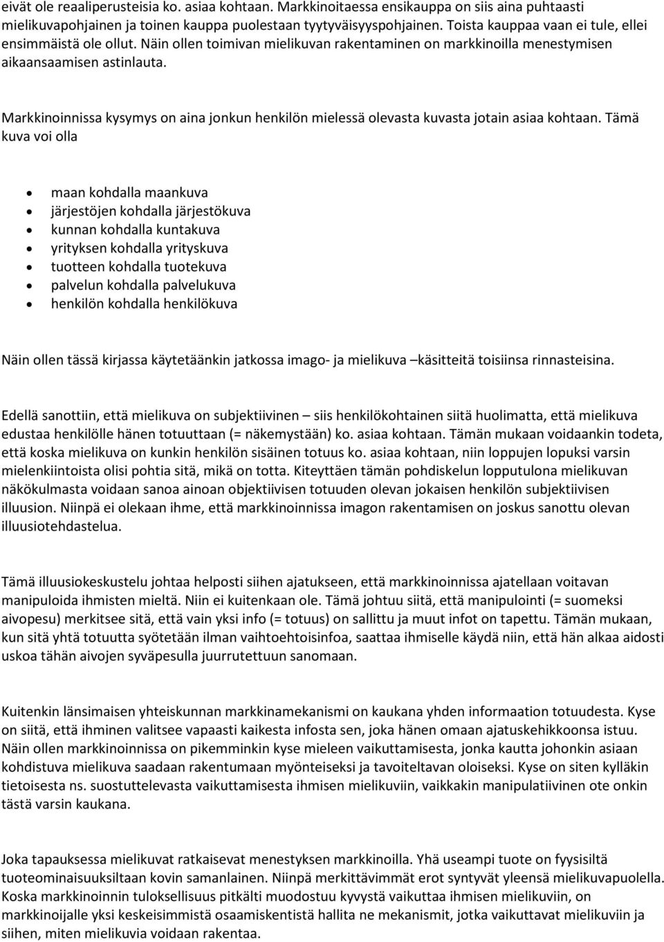 Markkinoinnissa kysymys on aina jonkun henkilön mielessä olevasta kuvasta jotain asiaa kohtaan.
