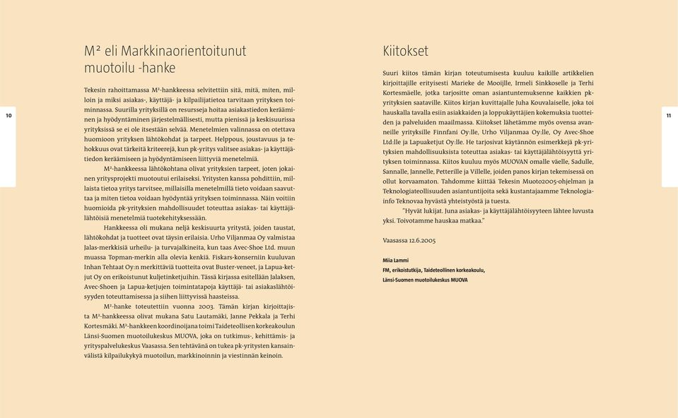 kilpailijatietoa tarvitaan yrityksen toi- saataville. Kiitos kirjan kuvittajalle Juha Kouvalaiselle, joka toi 10 minnassa.