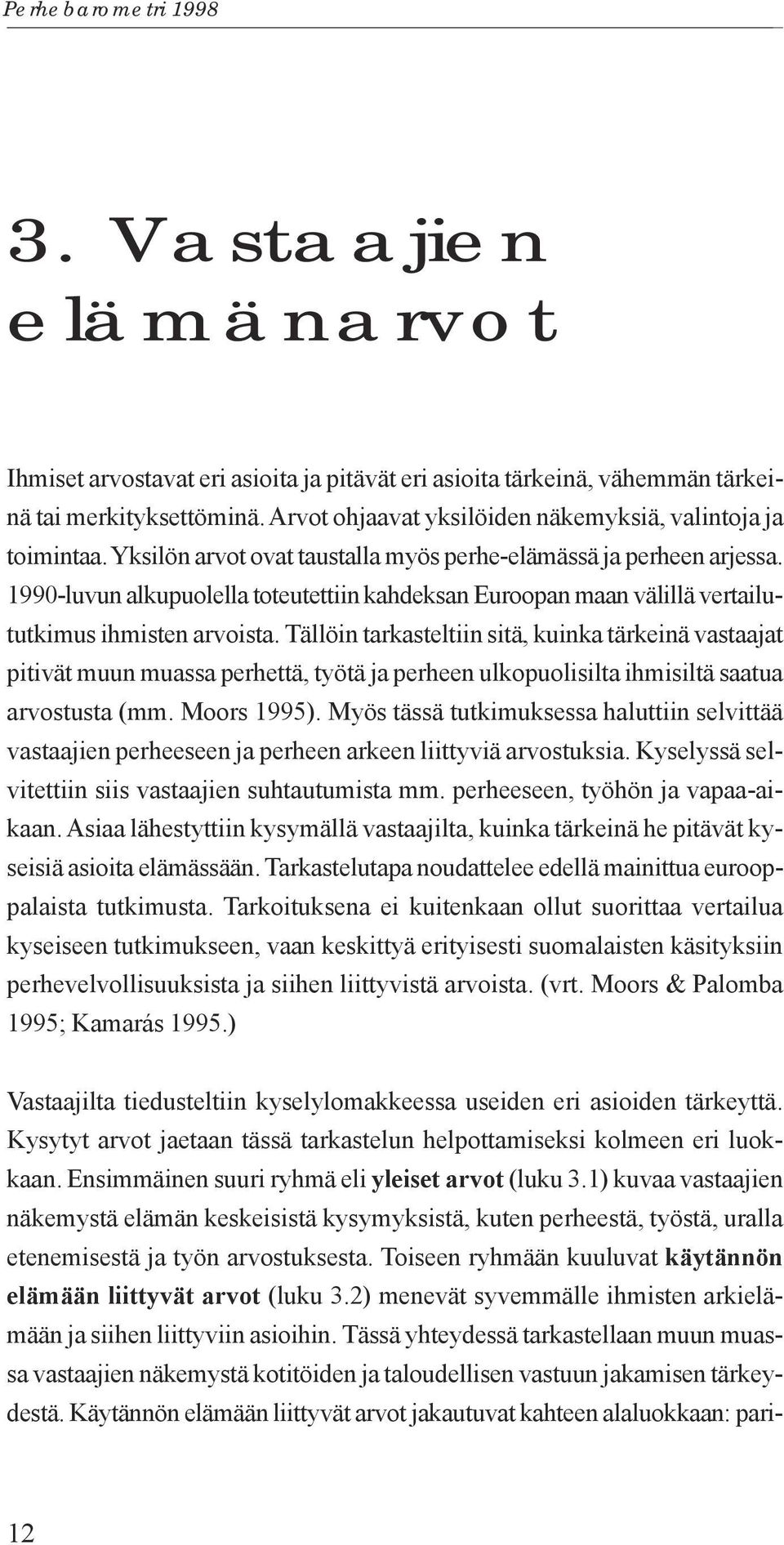 1990-luvun alkupuolella toteutettiin kahdeksan Euroopan maan välillä vertailututkimus ihmisten arvoista.