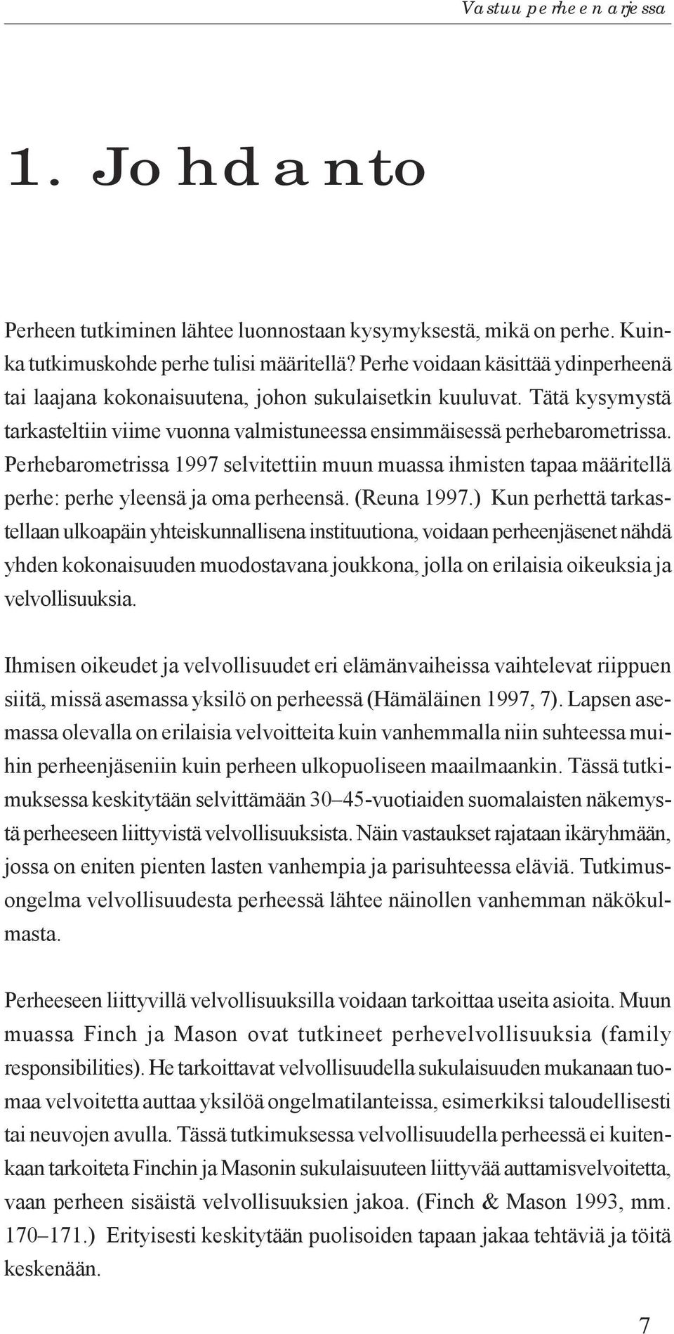 Perhebarometrissa 1997 selvitettiin muun muassa ihmisten tapaa määritellä perhe: perhe yleensä ja oma perheensä. (Reuna 1997.