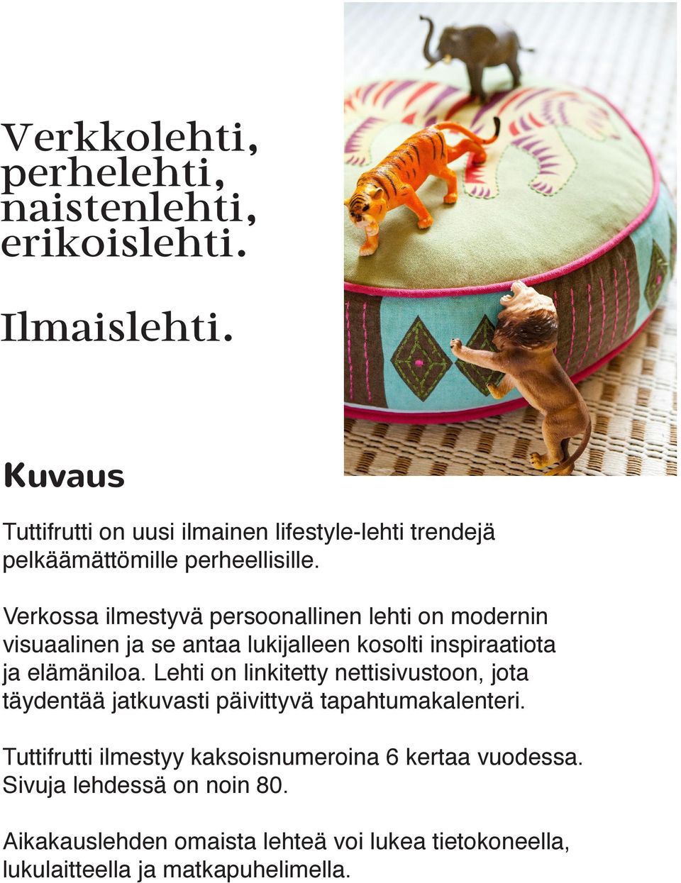 Verkossa ilmestyvä persoonallinen lehti on modernin visuaalinen ja se antaa lukijalleen kosolti inspiraatiota ja elämäniloa.