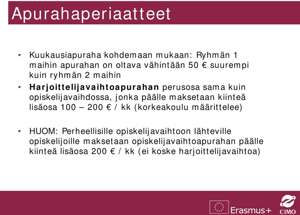 maksetaan kiinteä lisäosa 100 200 / kk (korkeakoulu määrittelee) HUOM: Perheellisille opiskelijavaihtoon