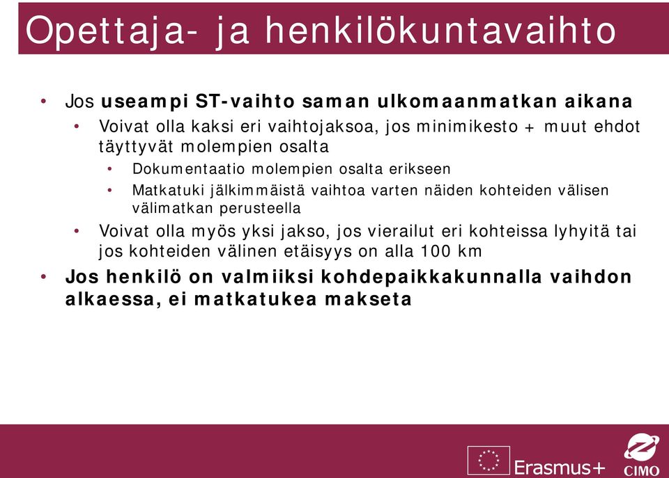 varten näiden kohteiden välisen välimatkan perusteella Voivat olla myös yksi jakso, jos vierailut eri kohteissa lyhyitä tai