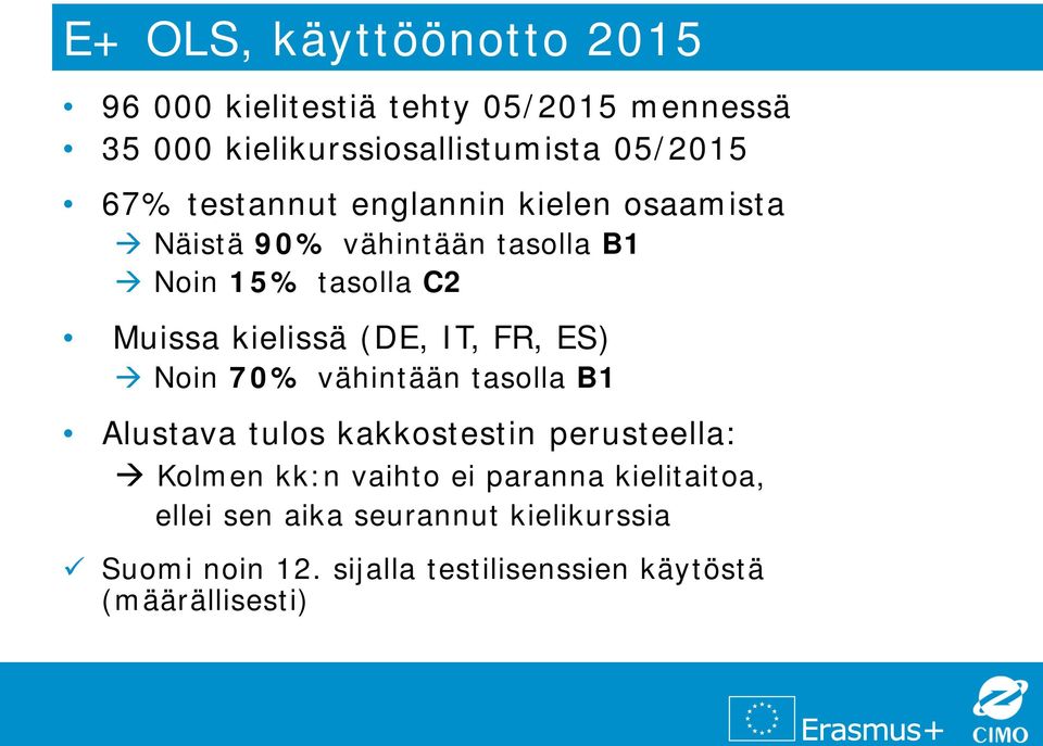 IT, FR, ES) Noin 70% vähintään tasolla B1 Alustava tulos kakkostestin perusteella: Kolmen kk:n vaihto ei paranna