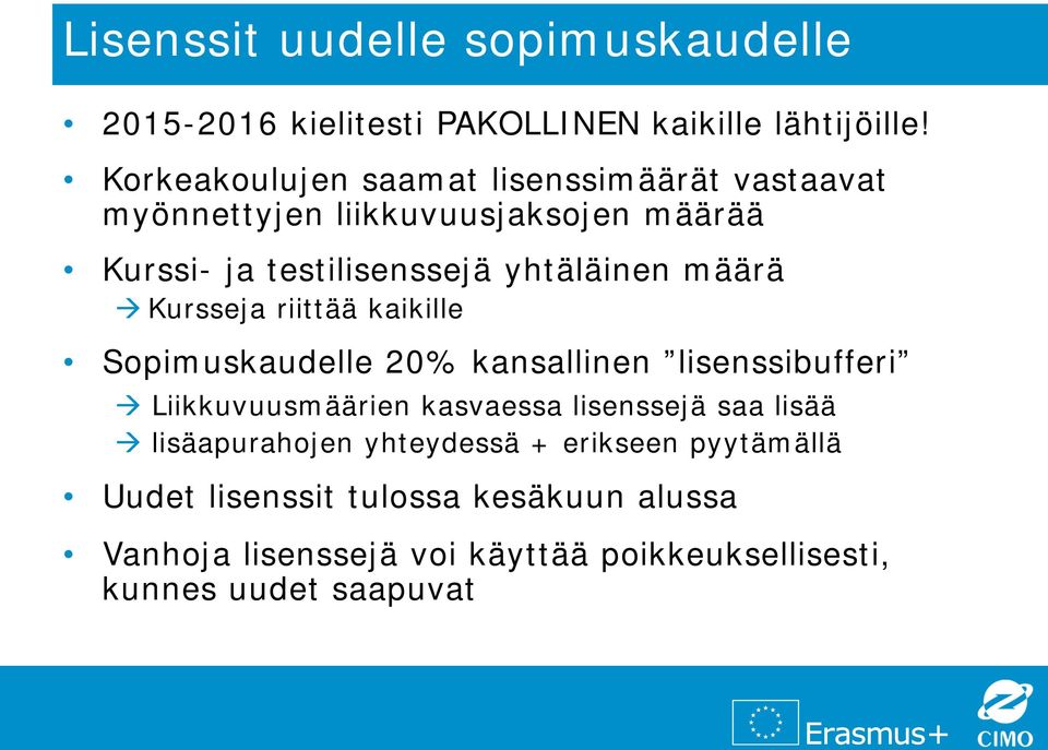 määrä Kursseja riittää kaikille Sopimuskaudelle 20% kansallinen lisenssibufferi Liikkuvuusmäärien kasvaessa lisenssejä saa
