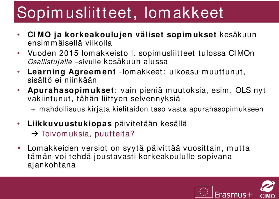 Apurahasopimukset: vain pieniä muutoksia, esim.