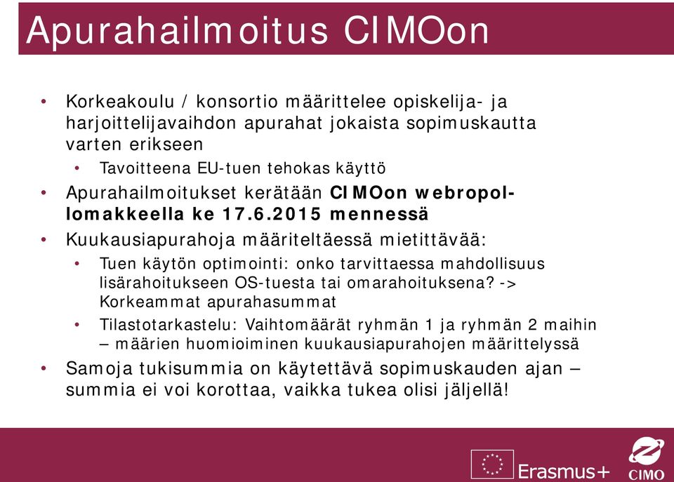 2015 mennessä Kuukausiapurahoja määriteltäessä mietittävää: Tuen käytön optimointi: onko tarvittaessa mahdollisuus lisärahoitukseen OS-tuesta tai omarahoituksena?