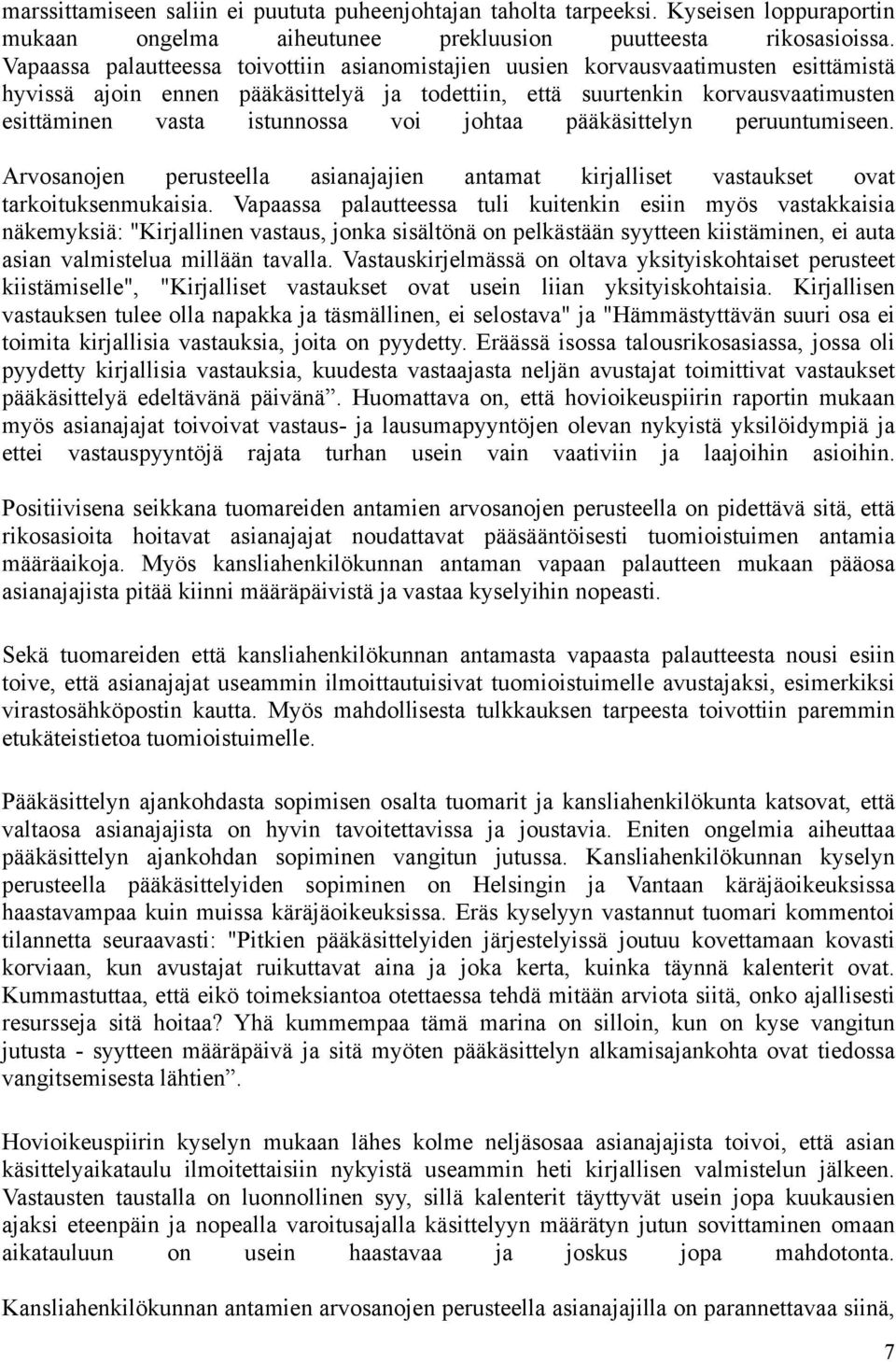 voi johtaa pääkäsittelyn peruuntumiseen. Arvosanojen perusteella asianajajien antamat kirjalliset vastaukset ovat tarkoituksenmukaisia.