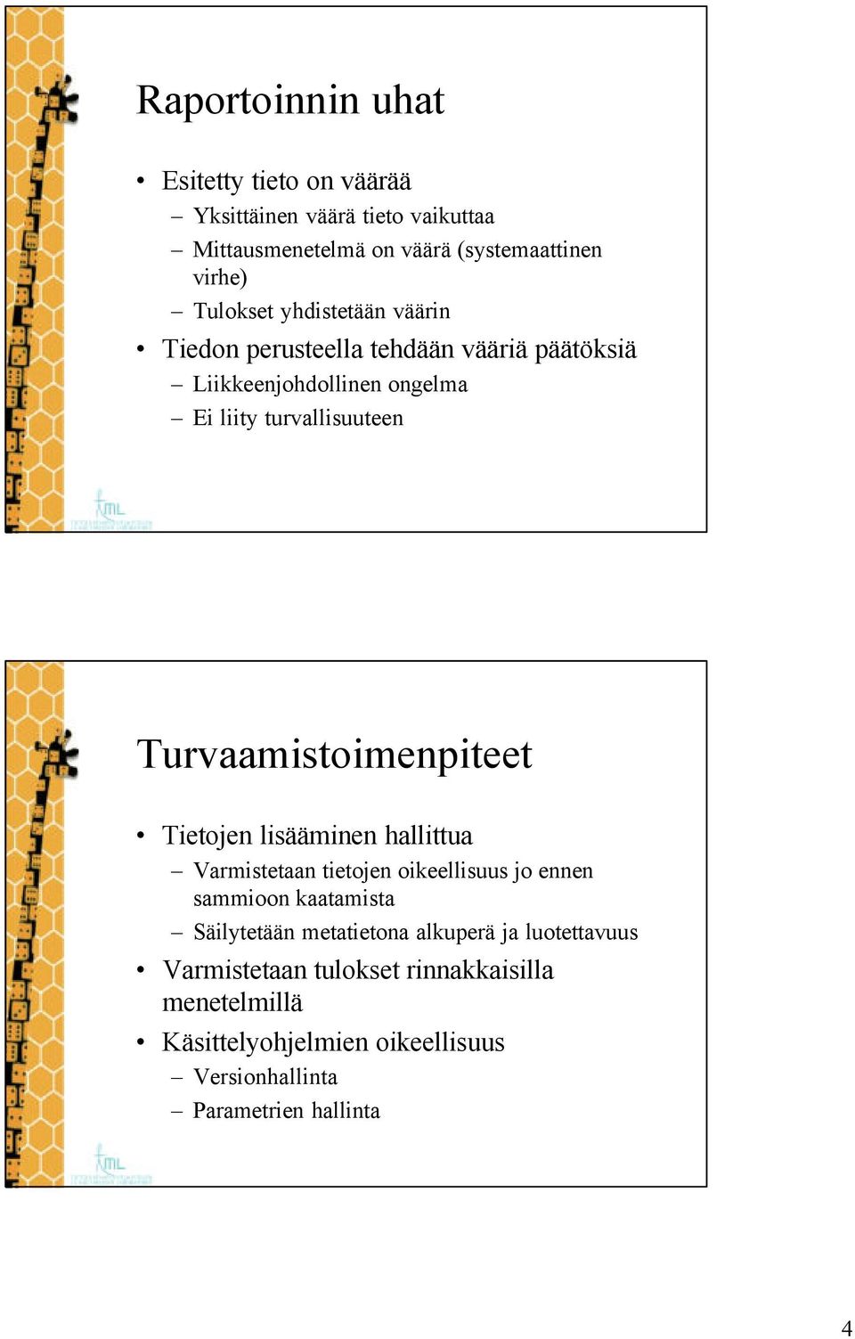 Turvaamistoimenpiteet Tietojen lisääminen hallittua Varmistetaan tietojen oikeellisuus jo ennen sammioon kaatamista Säilytetään