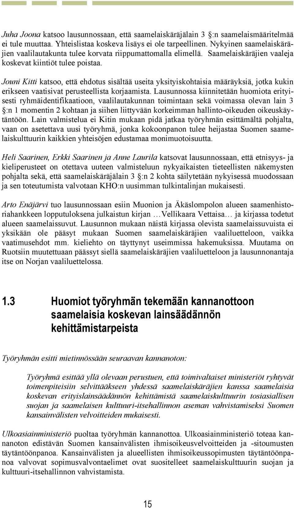 Jouni Kitti katsoo, että ehdotus sisältää useita yksityiskohtaisia määräyksiä, jotka kukin erikseen vaatisivat perusteellista korjaamista.