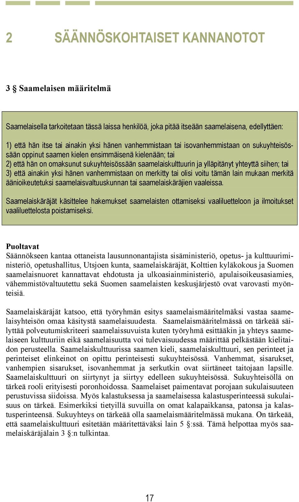 tai 3) että ainakin yksi hänen vanhemmistaan on merkitty tai olisi voitu tämän lain mukaan merkitä äänioikeutetuksi saamelaisvaltuuskunnan tai saamelaiskäräjien vaaleissa.