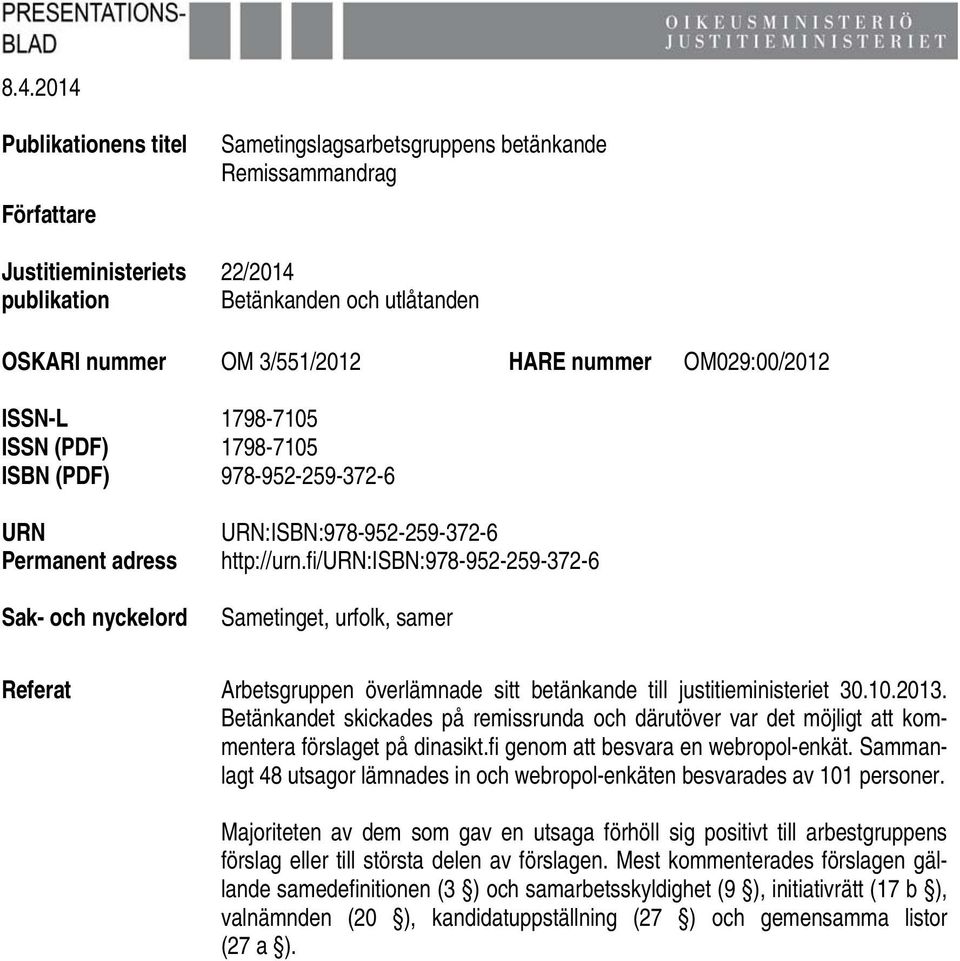 fi/urn:isbn:978-952-259-372-6 Sametinget, urfolk, samer Referat Arbetsgruppen överlämnade sitt betänkande till justitieministeriet 30.10.2013.