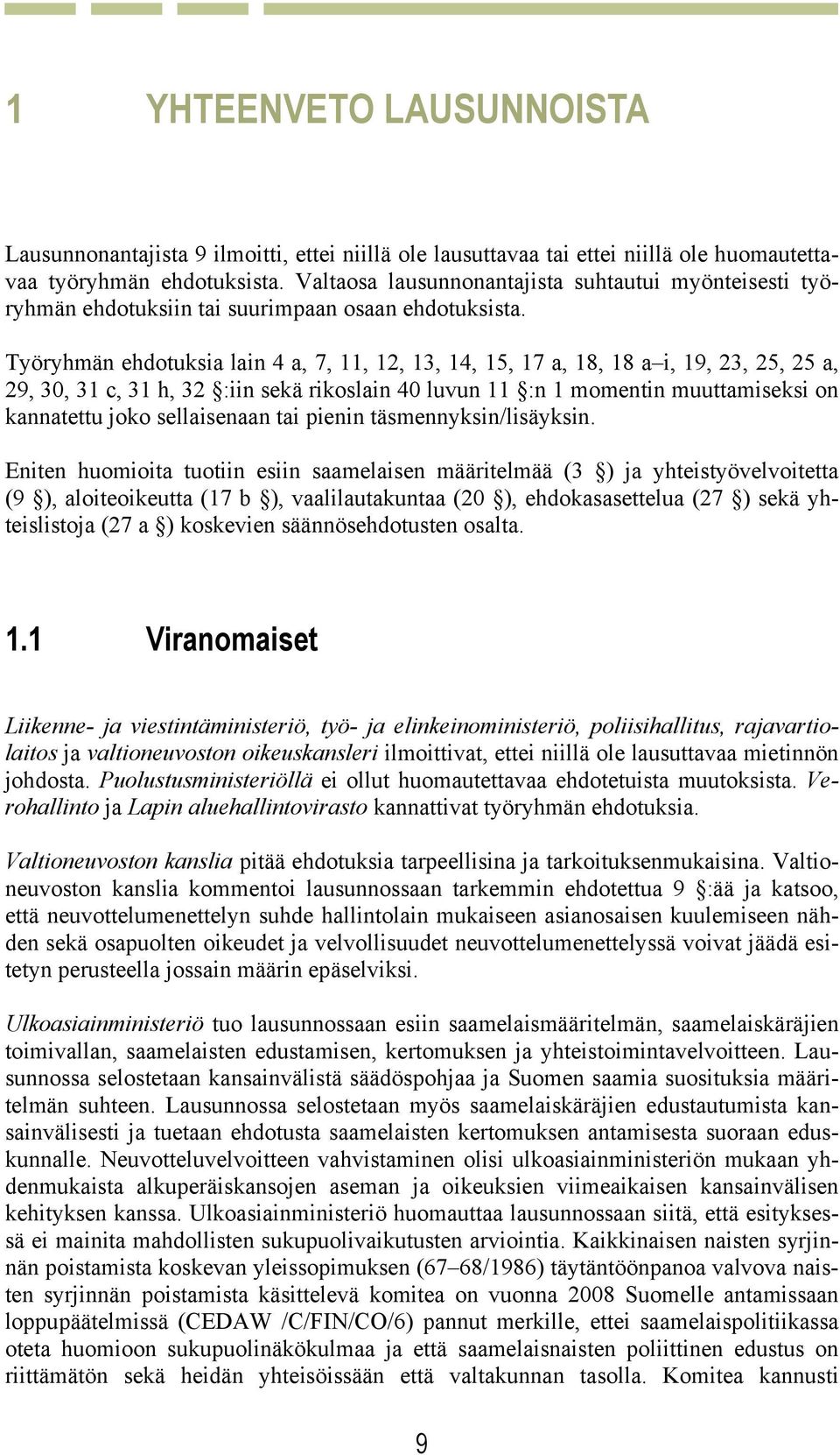 Työryhmän ehdotuksia lain 4 a, 7, 11, 12, 13, 14, 15, 17 a, 18, 18 a i, 19, 23, 25, 25 a, 29, 30, 31 c, 31 h, 32 :iin sekä rikoslain 40 luvun 11 :n 1 momentin muuttamiseksi on kannatettu joko