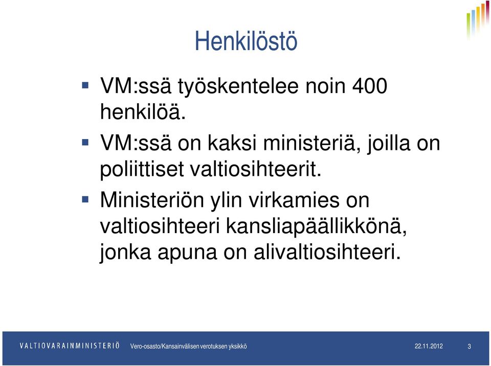 Ministeriön ylin virkamies on valtiosihteeri kansliapäällikkönä, jonka