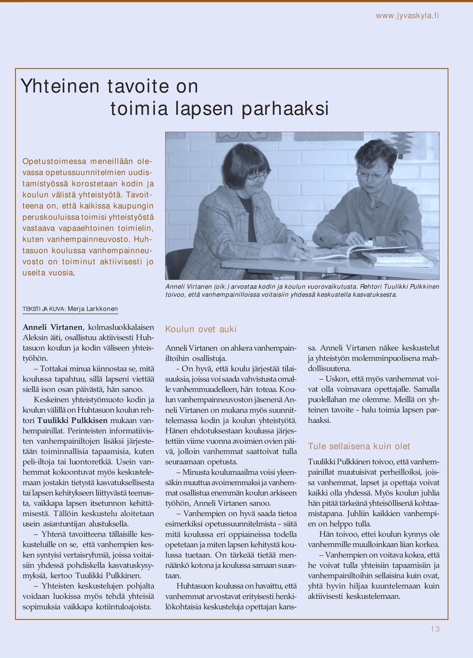 Huhtasuon koulussa vanhempainneuvosto on toiminut aktiivisesti jo useita vuosia. TEKSTI JA KUVA: Merja Larkkonen Anneli Virtanen (oik.) arvostaa kodin ja koulun vuorovaikutusta.